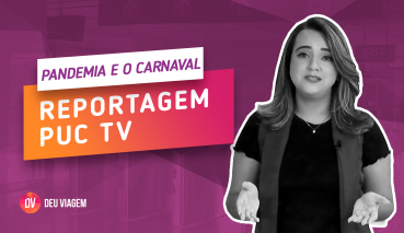 Carnaval , Pandemia e Viagem.Reportagem PUC TV
